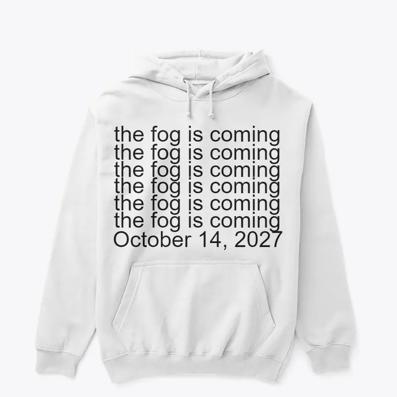 The Fog is Coming